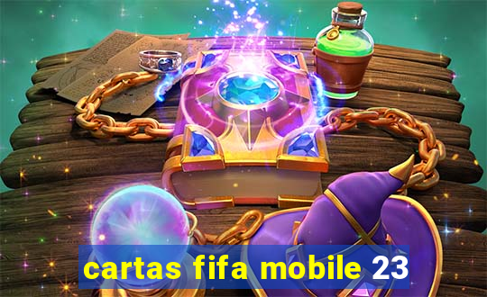 cartas fifa mobile 23